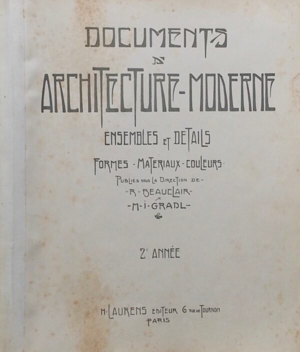 BEAUCLAIR (R.) & GRADL (M. I.) Documents d'architecture moderne. Ensemble et détails. Formes - Matériaux - Couleurs. 2e année. Paris, H. Laurens Editeur, [1902].