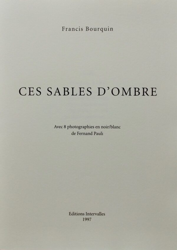 BOURQUIN (Francis) Ces sables d'ombre. Sans lieu, Intervalles, 1997. – Image 3