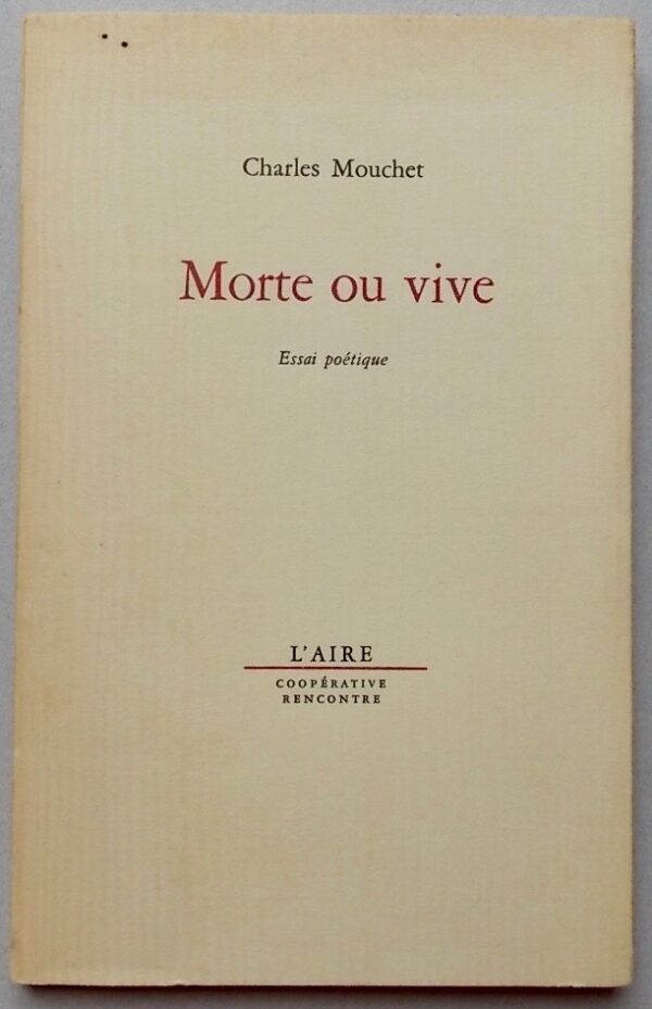MOUCHET (Charles) Morte ou vive. Essai poétique. Lausanne, L'Aire - Rencontre, 1969.