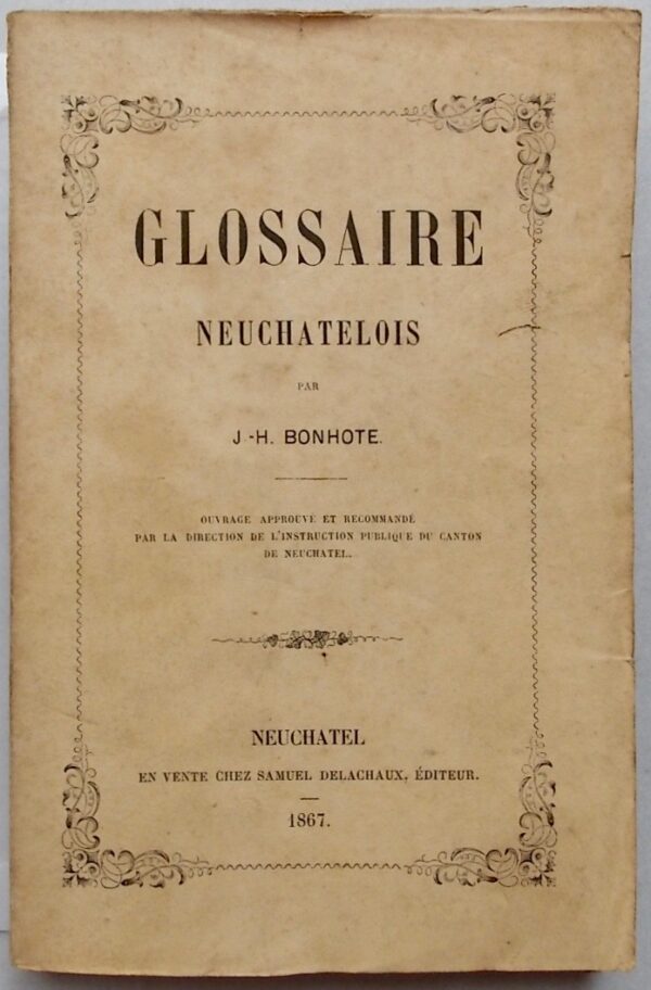 BONHOTE (J.-H.) Glossaire neuchâtelois. Neuchâtel, Samuel Delachaux, 1867.