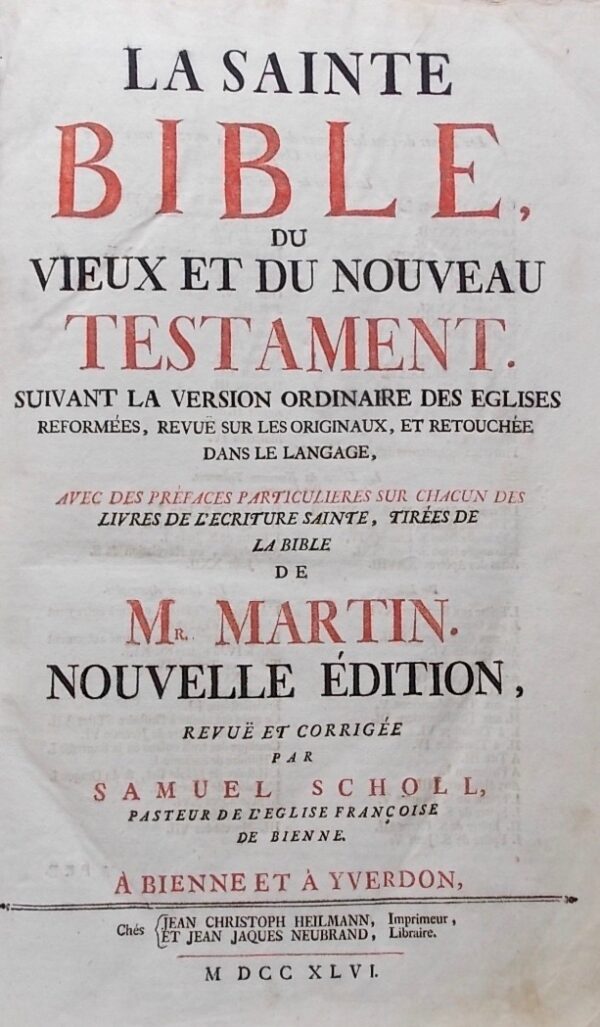 [Bible] - MARTIN (Mr) - SCHOLL (Samuel) La Sainte Bible, du Vieux et du Nouveau Testament. Suivant la version ordinaire des Eglises réformées, revue sur les originaux, et retouchée dans le langage. Avec des préfaces particulières sur chacun des Livres de l'Ecriture sainte, tirées de la Bible de Mr. Martin. Nouvelle édition, revue et corrigée par Samuel Scholl, pasteur de l'Eglise françoise de Bienne. A Bienne et à Yverdon, Jean Christoph Heilmann et Jean Jacques Neubrand, 1746. – Image 3
