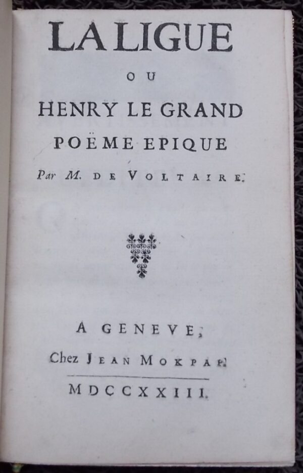 VOLTAIRE (François Marie Arouet) La Ligue, ou Henry Le Grand. Poëme épique. Genève, chez Jean Mokpap [Rouen, Viret], 1723. – Image 2
