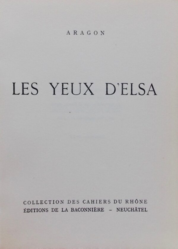 ARAGON (Louis) Les yeux d'Elsa. Neuchâtel, Baconnière (coll. Cahiers du Rhône - série blanche), 1942. – Image 3