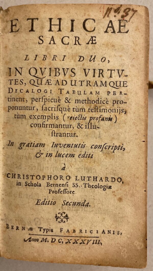 LUTHARD (Christoph) [LÜTHARDT] Ethicae sacrae libri duo: In quibus virtutes, quae ad utramque Decalogi tabulam pertinent, perspicue et methodice proponuntur, sacrisque tum testimoniis, tum exemplis (rejectis profanis) confirmantur et illustrantur. [relié avec] Oeconomica sacra: hocest familiam recte et sancte secundum voluntatem dei administranda systema methodica. Bernae, Typis Fabricianis, 1638-1637. – Image 2