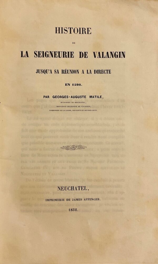 MATILE (Georges-Auguste) Histoire de la Seigneurie de Valangin jusqu'à sa réunion à la directe en 1592. Neuchâtel, James Attinger, 1852. – Image 2