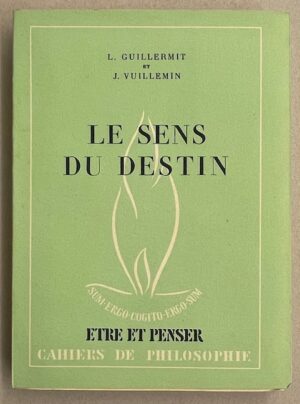 GUILLERMIT (Louis) & VUILLEMIN (Jules) Le sens du destin. Neuchâtel, Baconnière (coll. Etre et penser), 1948.