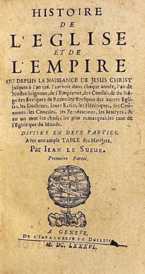 LE SUEUR (Jean) Histoire de l'Eglise et de l'Empire. A Genève, De l'Imprimerie de Duillier, 1686-1688.