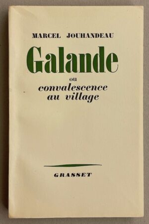 JOUHANDEAU (Marcel) Galande, ou convalescence au village. Paris, Grasset, 1953.
