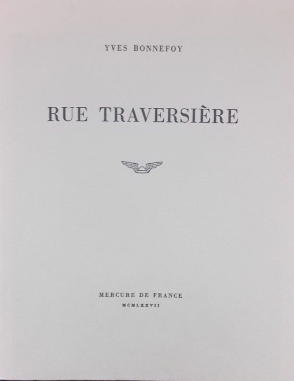 BONNEFOY (Yves) Rue Traversière. Paris, Mercure de France, 1977.