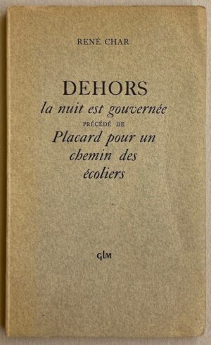 CHAR (René) Dehors la nuit est gouvernée, précédé de Placard pour un chemin des écoliers. Paris, GLM, 1949.