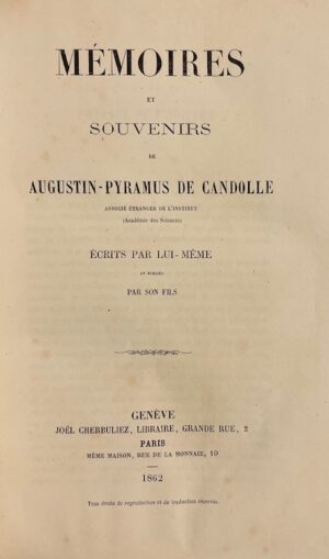 CANDOLLE (Augustin-Pyramus de) Mémoires et souvenirs de Augustin-Pyramus de Candolle, écrits par lui-même et publiés par son fils.‎ Genève et Paris, Cherbuliez, 1862.