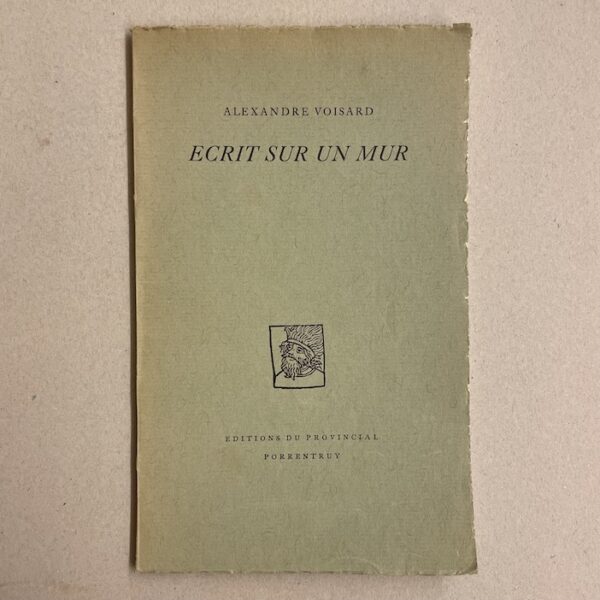 VOISARD (Alexandre) Ecrit sur un mur. Porrentruy, Editions du Provincial, 1954.