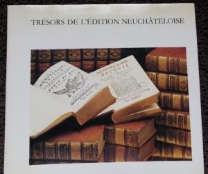SCHLUP (Michel) Trésors de l'édition neuchâteloise. Hauterive, Gilles Attinger (coll. Beautés du patrimoine neuchâtelois), 1981.
