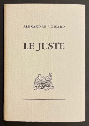 VOISARD (Alexandre) Le juste. Delémont, imprimé pour l'auteur sur les Presses du Démocrate, 1990.