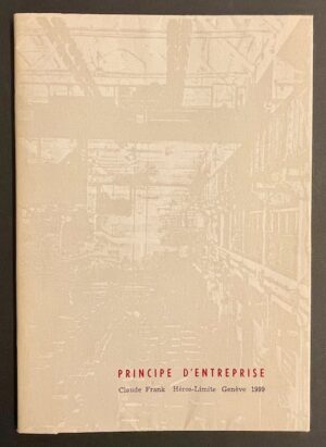 FRANK (Claude) Principe d'entreprise. Genève, Héros-Limite, 1999.