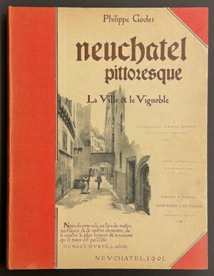 GODET (Philippe) Neuchâtel pittoresque. La ville et le vignoble. Sécheron-Genève, S.A.  des Arts Graphiques, 1901.