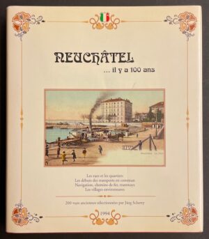SCHETTY (Jürg) Neuchâtel ... il y a 100 ans. Auvernier, chez l'auteur, 1994.