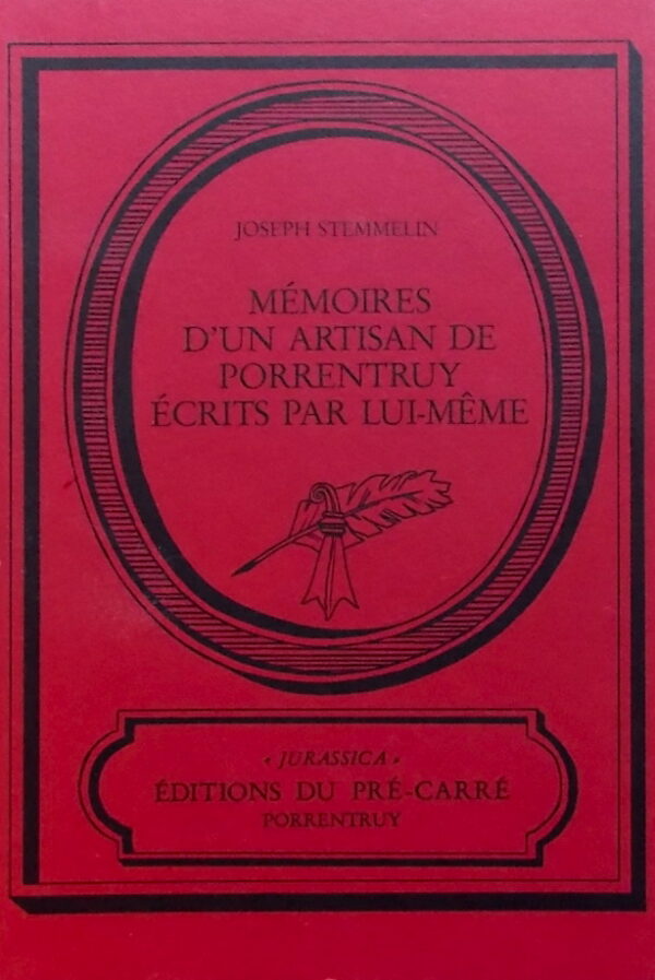 STEMMELIN (Joseph) Mémoires d'un artisan de Porrentruy écrits par lui-même. Porrentruy, Editions du Pré-Carré (coll. Jurassica), 1986.