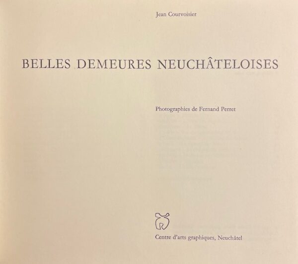 COURVOISIER (Jean) Belles demeures neuchâteloises. Neuchâtel, Centre d'Arts Graphiques (coll. Beautés du patrimoine neuchâtelois), 1973. – Image 2