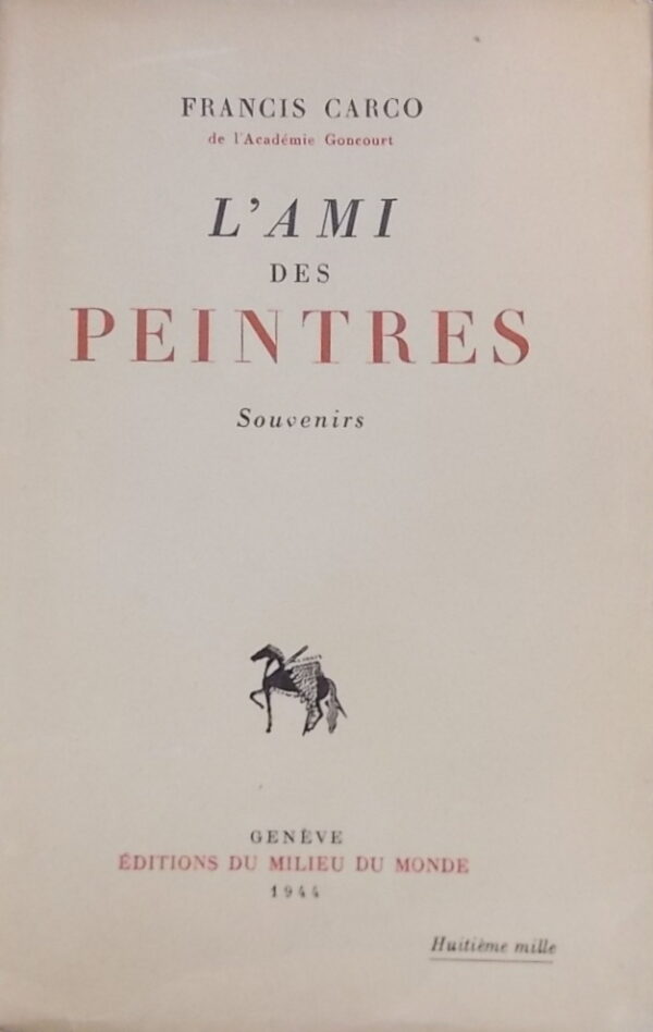 CARCO (Francis) L'ami des peintres. Souvenirs. Genève, Milieu du Monde, 1944.