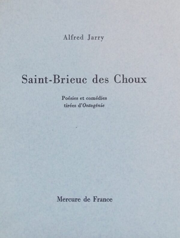 JARRY (Alfred) Saint-Brieuc des Choux. Paris, Mercure de France, 1964.