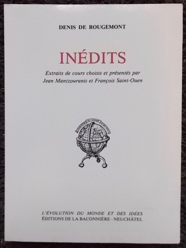 ROUGEMONT (Denis de) Inédits. Extraits de cours choisis et présentés par Jean Mantzouranis et François Saint-Ouen. Neuchâtel, Baconnière (coll. L'évolution du monde et des idées), 1988.
