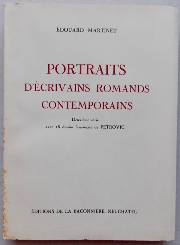 MARTINET (Edouard) Portraits d'écrivains romands contemporains. Deuxième série. Neuchâtel, A la Baconnière, 1954.