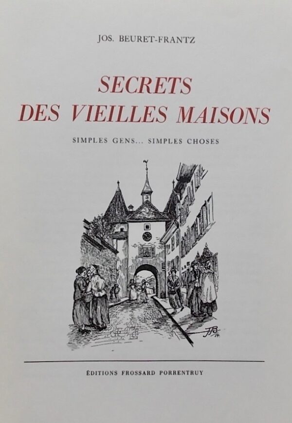 BEURET-FRANTZ (Jos.) Secrets des vieilles maisons. Simples gens... simples choses. Porrentruy, Frossard, 1954. – Image 2
