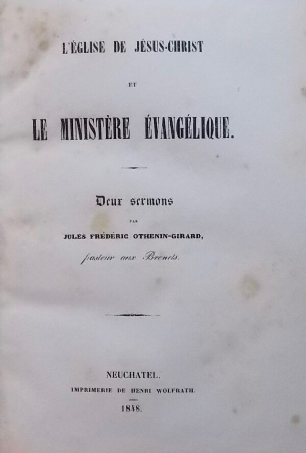 OTHENIN-GIRARD (Jules-Frédéric) L'Eglise de Jésus-Christ et le ministère évangélique. Deux sermons. [avec relié à la suite:] Avant l'épreuve et après l'épreuve. Deux sermons de Jeûne, avec des notes. Neuchâtel, Imprimerie de Henri Wolfrath, 1848-1849 – Image 2