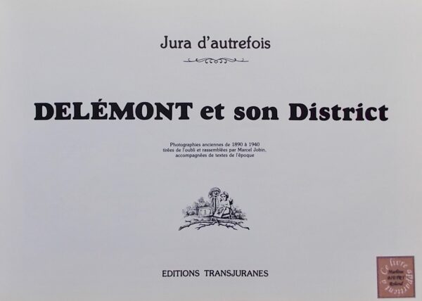 JOBIN (Marcel) Delémont et son District. Porrentruy, Editions Transjuranes (coll. Jura d'autrefois), 1985. – Image 2