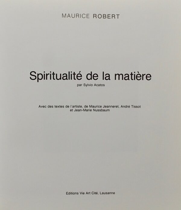 [ROBERT (Maurice)] - ACATOS (Sylvio) Maurice Robert. Spiritualité de la matière. Lausanne, Vie Art Cité et Neuchâtel, Musée d'Art et d'Histoire, 1989. – Image 2