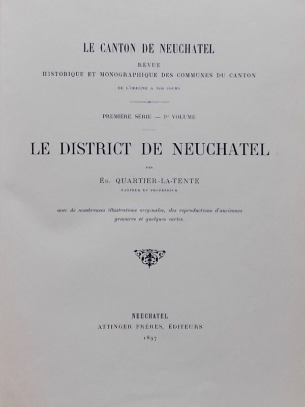 QUARTIER-LA-TENTE (Edouard) Le canton de Neuchâtel. Revue historique et monographique des communes du canton. Première série (1er - 2e - 3e volume): District de Neuchâtel. Neuchâtel, Attinger Frères, 1897-1903. – Image 2