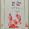 QUIQUEREZ (A.) De l'âge du fer. Recherches sur les anciennes forges du Jura bernois. Porrentruy, Société Jurassienne d'Emulation (coll. L'Oeil & la Mémoire), 1992.