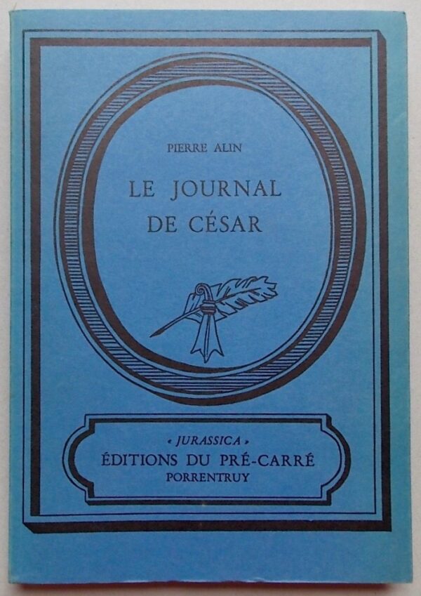 ALIN (Pierre) Le journal de César. Porrentruy, Editions du Pré-Carré (coll. Jurassica), 1979.