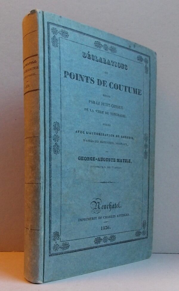 MATILE (Georges Auguste) Déclarations ou points de coutume rendus par le Petit-Conseil de la Ville de Neuchâtel. Neuchâtel, Imprimerie de Charles Attinger, 1836. – Image 3