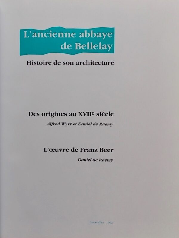 WYSS (Alfred) & RAEMY (Daniel de) L'ancienne abbaye de Bellelay. Histoire de son architecture. [Bienne], Intervalles, 1992. – Image 2