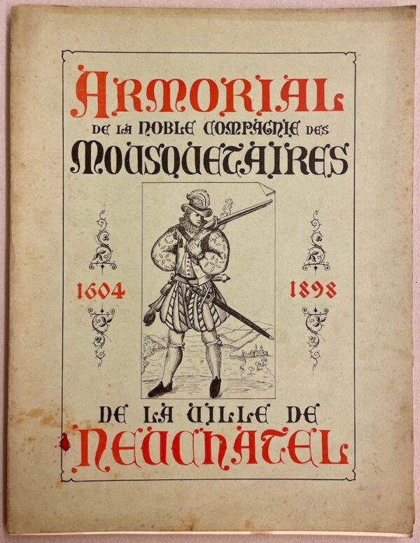 TRIPET (Maurice) Armorial de la Noble compagnie des Mousquetaires de la Ville de Neuchâtel (1604-1898). Neuchâtel, Imprimerie Nouvelle, 1898.