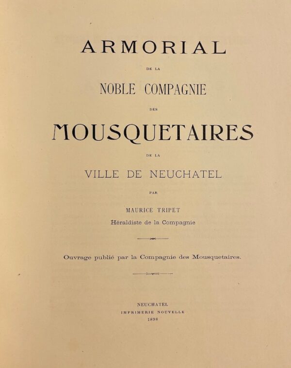 TRIPET (Maurice) Armorial de la Noble compagnie des Mousquetaires de la Ville de Neuchâtel (1604-1898). Neuchâtel, Imprimerie Nouvelle, 1898. – Image 2