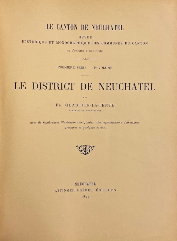 QUARTIER-LA-TENTE (Edouard) Le canton de Neuchâtel. Revue historique et monographique des communes du canton. Première série (1er - 2e - 3e volume): District de Neuchâtel. Neuchâtel, Attinger Frères, 1897-1903. – Image 3