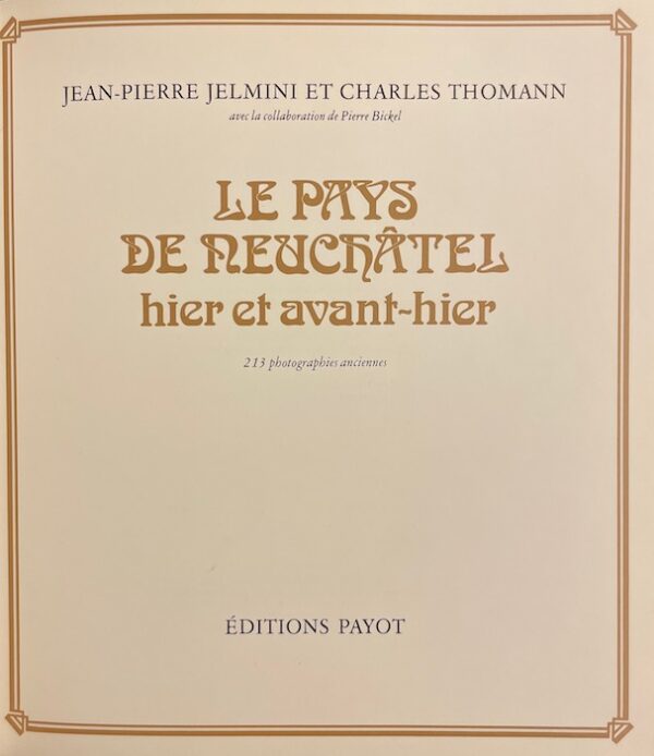 JELMINI (Jean-Pierre) & THOMANN (Charles) Le Pays de Neuchâtel hier et avant-hier. Lausanne, Payot, 1978. – Image 2