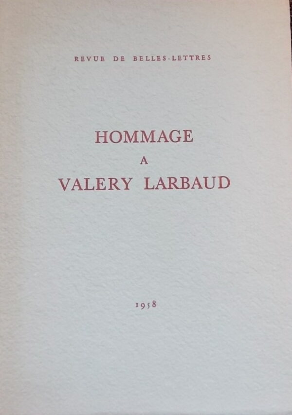 [LARBAUD] - COLLECTIF Hommage à Valery Larbaud. Lausanne, Revue de Belles-Lettres, 1958.