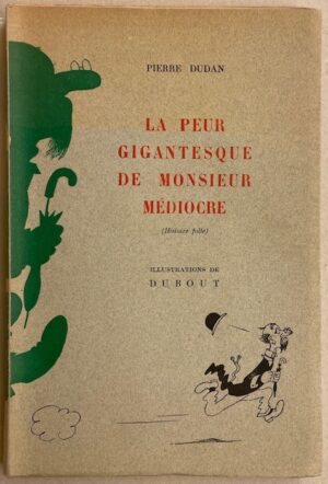 [DUBOUT] - DUDAN (Pierre) La peur gigantesque de Monsieur Médiocre (Histoire folle). Monte-Carlo, Editions du Livre, 1947.