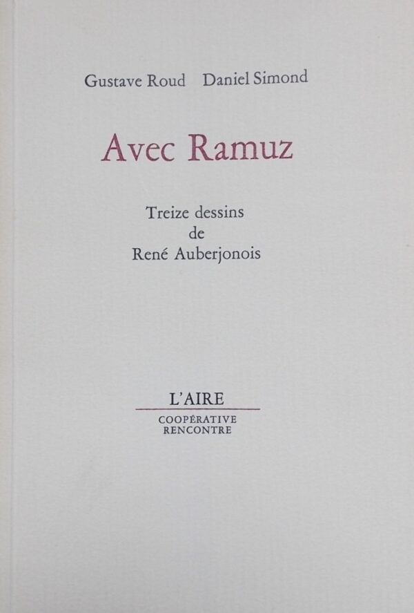 [RAMUZ] - ROUD (Gustave) & SIMOND (Daniel) Avec Ramuz. Lausanne, L'Aire - Rencontre, 1967.