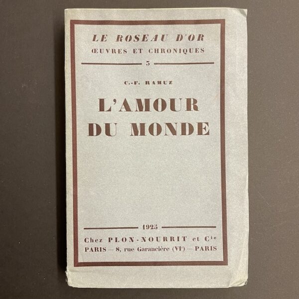 RAMUZ (C.-F.) L'amour du monde. Paris, Plon-Nourrit et Cie (coll. Le roseau d'or), 1925.
