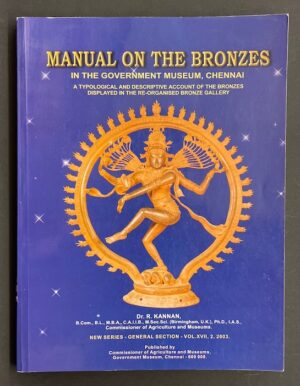 KANNAN (Dr. R.) Manual On The Bronzes In The Government Museum Chennai: A Typological and Descriptive Account of The Bronzes Displayed in The Re-Organised Bronze Gallery. Chennai, Commissioner of Agriculture and Museums, Government Museum, 2003.