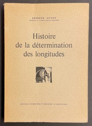 GUYOT (Edmond) Histoire de la détermination des longitudes. La Chaux-de-Fonds, Chambre Suisse de l'Horlogerie, 1955.