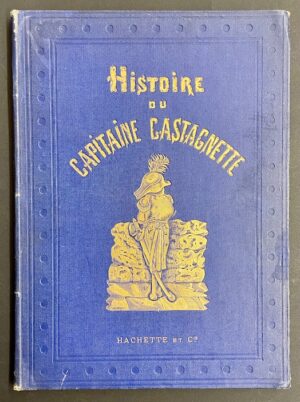 L'EPINE (Ernest) - DORE (Gustave) Histoire aussi intéressante qu'invraisemblable de l'intrépide capitaine Castagnette neveu de l'homme à la tête de bois. Paris, Hachette et Cie, 1872.