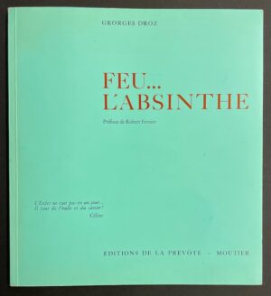 DROZ (Georges) Feu... L'absinthe. Moutier, Editions de la Prévôté, 1973.