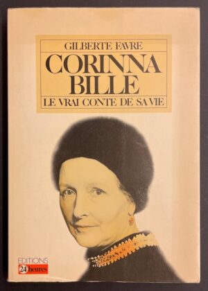 [BILLE] - FAVRE (Gilberte) Corinna Bille, le vrai conte de sa vie. Lausanne, 24 Heures, 1981.