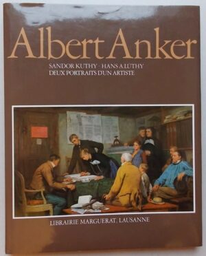 [ANKER] - KUTHY (Sandor) & LÜTHY (Hans A.) Albert Anker. Deux portraits d'un artiste. Lausanne, Marguerat, [1980].